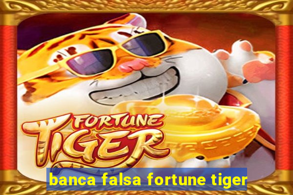 banca falsa fortune tiger